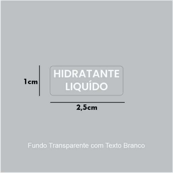 Vinil Transparente + Impressão Branca - HIDRATANTE LÍQUIDO - 2,5x1cm