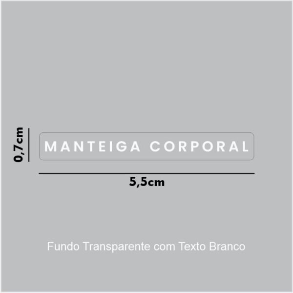 Vinil Transparente + Impressão Branca - MANTEIGA CORPORAL - 5,5x0,7cm